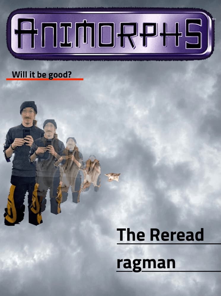 A fake Animorphs cover featuring a picture of me morphing into a flying squirrel. Text reads Animorphs: The Reread by Ragman. Subtitle: Will it be good?