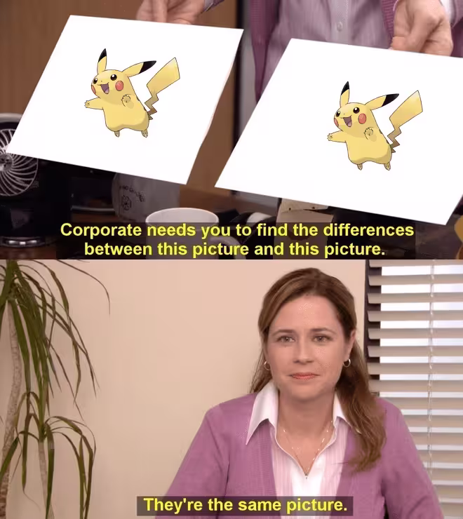 A version of the Office meme where Pam is being asked to find the differences between two pictures, and says 'They're the same picture' except the pictures are Pikachus.